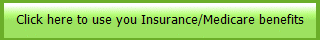 Click here to use you Insurance/Medicare benefits